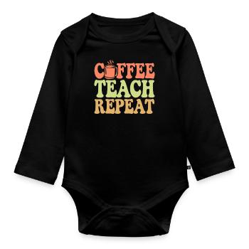 Coffee Teacher Everyday Life: Coffee, Teaching, Repetition - Organic Longsleeve Baby Bodysuit - black - Front