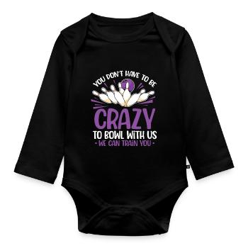 You don't have to be crazy to bowl with us we can - Organic Longsleeve Baby Bodysuit - black - Front