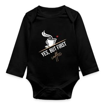 Coffee lover! Yes, but first a coffee! - Organic Longsleeve Baby Bodysuit - black - Front