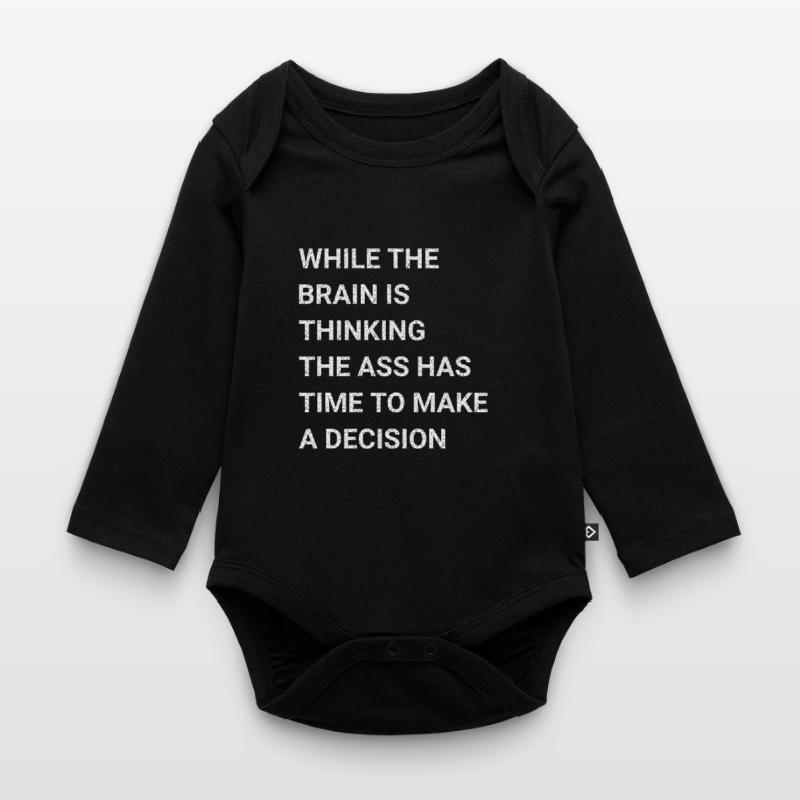 While Brain Is Thinking Ass Has Time Make Decision Organic Longsleeve Baby Bodysuit