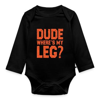 Dude where is my leg - Baby Bio-Langarm-Body - Schwarz - Vorne