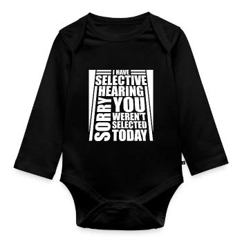 I Have Selective Hearing You Weren't Selected Joke - Organic Longsleeve Baby Bodysuit - black - Front
