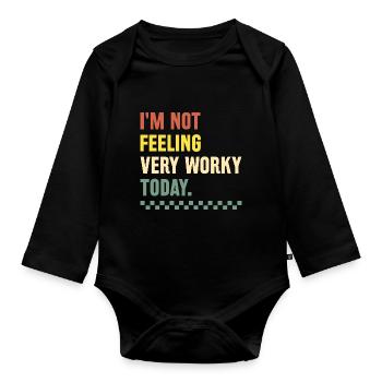 I'm Not Feeling Very Worky Today Sarcasm Sarcastic - Organic Longsleeve Baby Bodysuit - black - Front