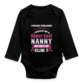 I Never Dreamed I Would Be A Super Cool Nanny - Organic Longsleeve Baby Bodysuit - black - Front