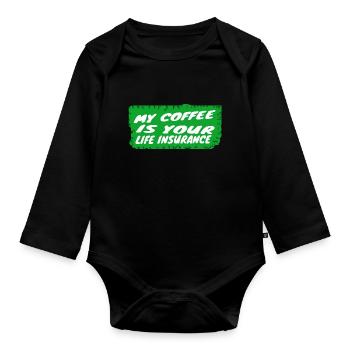 coffee - My coffee is your life insurance - Organic Longsleeve Baby Bodysuit - black - Front
