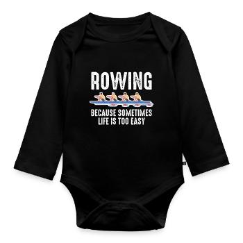 Rowing Mens Because Sometimes Life Is Too Easy - Organic Longsleeve Baby Bodysuit - black - Front