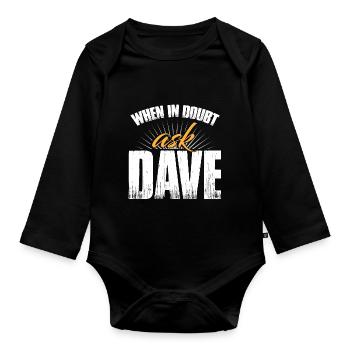 When In Doubt Ask Dave - Organic Longsleeve Baby Bodysuit - black - Front