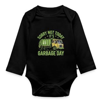 Sorry Not Today It's Garbage Day Trash Collector - Organic Longsleeve Baby Bodysuit - black - Front