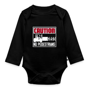 Caution No Pedestrians Forklift Driver - Organic Longsleeve Baby Bodysuit - black - Front
