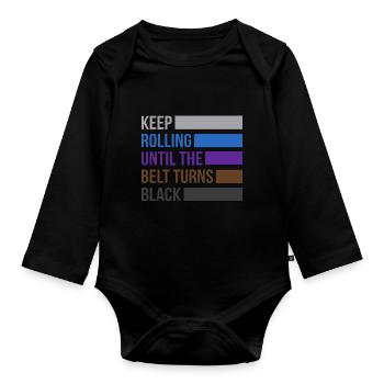 Keep Rolling Until The Belt Turns Black Jiu Jitsu - Organic Longsleeve Baby Bodysuit - black - Front