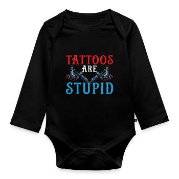 Tattoos are stupid tattoo artist tattoo tattooist - Organic Longsleeve Baby Bodysuit - black - Front