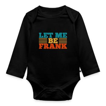 Can I Be Frank Wordplay Funny Sarcasm - Organic Longsleeve Baby Bodysuit - black - Front