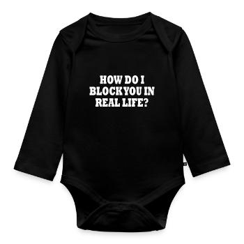 how do i block you in real life - Organic Longsleeve Baby Bodysuit - black - Front