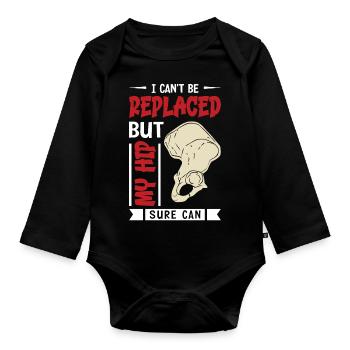 I can't be replaced but my hip sure can - Baby Bio-Langarm-Body - Schwarz - Vorne