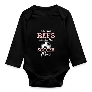 Who Need Refs When You Have Soccer Moms Funny Socc - Baby Bio-Langarm-Body - Schwarz - Vorne