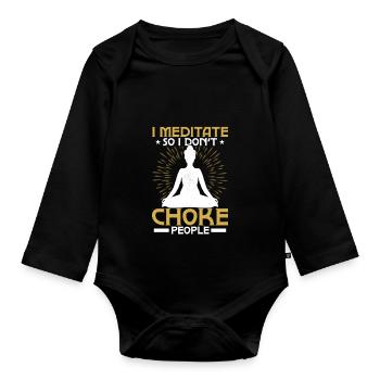 I Meditate So I Don't Choke People Meditating Yoga - Organic Longsleeve Baby Bodysuit - black - Front