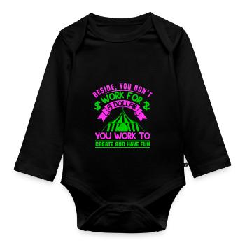 BESIDE YU DON T WORK FOR A DOLLAR YOU WORK TO CREA - Organic Longsleeve Baby Bodysuit - black - Front