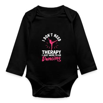 I don't need therapy, I just need to dance - Organic Longsleeve Baby Bodysuit - black - Front