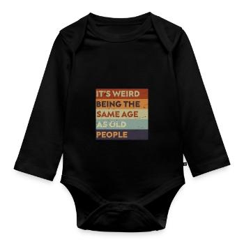 It's Weird Being The Same Age As Old People. - Organic Longsleeve Baby Bodysuit - black - Front