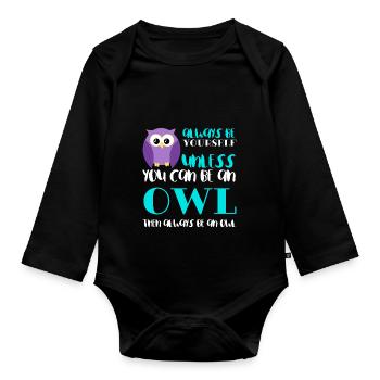 Always Be Yourself Unless You Can Be An Owl Funny - Organic Longsleeve Baby Bodysuit - black - Front