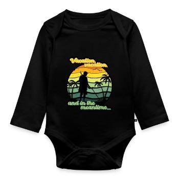 Vacation, vacation, and in the meantime... - Organic Longsleeve Baby Bodysuit - black - Front