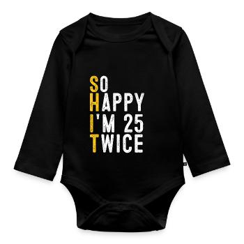 So Happy I'm 25 Twice Funny 50th Birthday - Organic Longsleeve Baby Bodysuit - black - Front