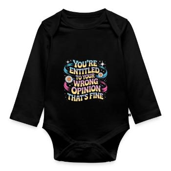 Funny Youre Entitled To Your Wrong Opinion - Organic Longsleeve Baby Bodysuit - black - Front