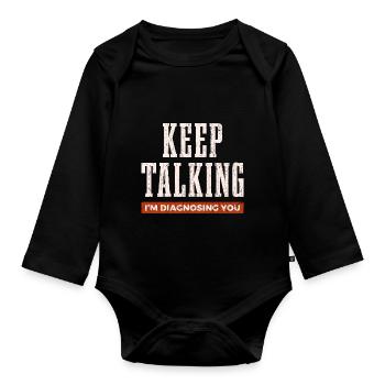 Keep Talking I'm Diagnosing You Psychology Funny G - Organic Longsleeve Baby Bodysuit - black - Front