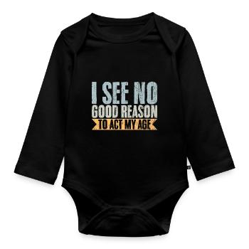 Vintage I See No Good Reason To Act My Age - Organic Longsleeve Baby Bodysuit - black - Front