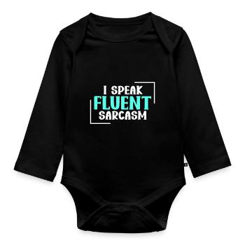 I Speak Fluent Sarcasm - Dry Humor - Organic Longsleeve Baby Bodysuit - black - Front