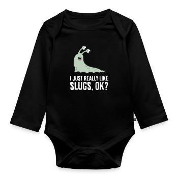 I Just Really Like Slugs Ok? Funny Slug - Organic Longsleeve Baby Bodysuit - black - Front