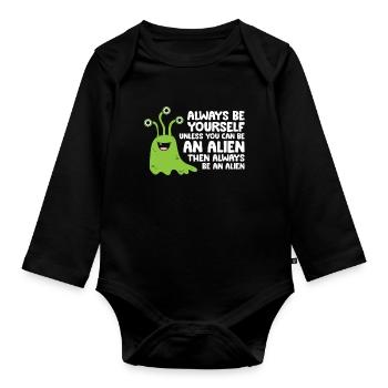 Always Be Yourself Unless You Can Be An Alien - Organic Longsleeve Baby Bodysuit - black - Front