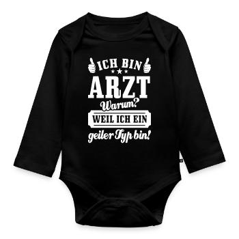 Ich bin Arzt weil ich ein geiler Typ bin - Spruch - Baby Bio-Langarm-Body - Schwarz - Vorne