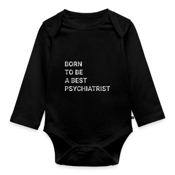 Born To Be A Best Psychiatrist - Organic Longsleeve Baby Bodysuit - black - Front