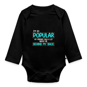 I’m So Popular My Friends Talk A Lot About Me - Organic Longsleeve Baby Bodysuit - black - Front
