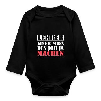 Lehrer einer muss den Job ja machen, Herren, Damen - Baby Bio-Langarm-Body - Schwarz - Vorne