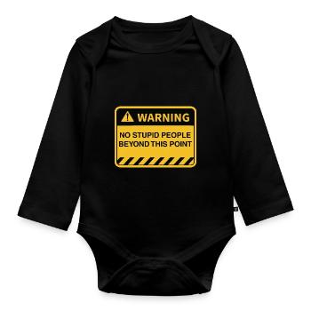 Funny Warning No Stupid People Beyond This Point - Organic Longsleeve Baby Bodysuit - black - Front