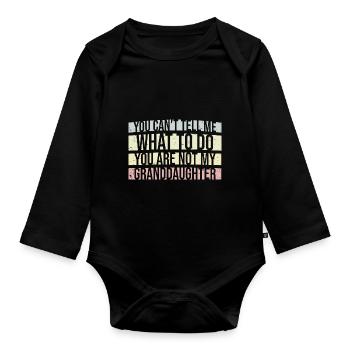 Can't Tell Me What To Do You Not My Granddaughter - Organic Longsleeve Baby Bodysuit - black - Front