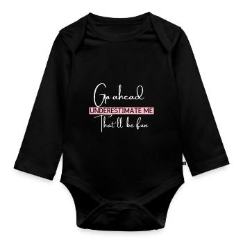 Go Ahead Underestimate Me That ll Be Fun Funny - Baby Bio-Langarm-Body - Schwarz - Vorne