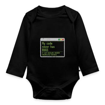 My Code Never Has Bugs It Just Develops Random - Organic Longsleeve Baby Bodysuit - black - Front
