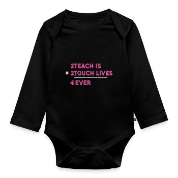 Teacher To Teach Is To Touch Lives - Organic Longsleeve Baby Bodysuit - black - Front