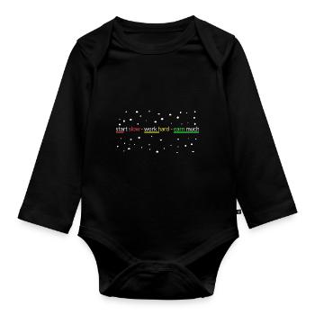 start slowly- work hard- earn a lot - Organic Longsleeve Baby Bodysuit - black - Front
