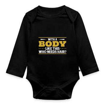 Mit einem Körper wie diesem, der Haare braucht - Baby Bio-Langarm-Body - Schwarz - Vorne