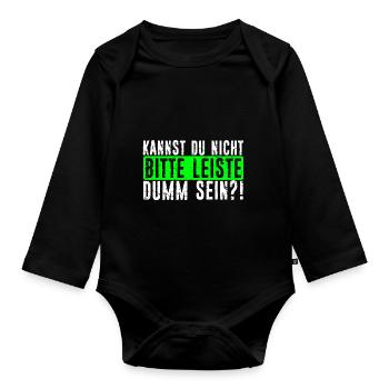 Kannst Du Nicht Bitte Leise Dumm Sein? Lustiger Sp - Baby Bio-Langarm-Body - Schwarz - Vorne