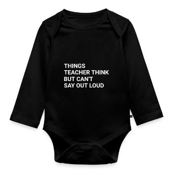 Things Teacher Think But Can t Say Out Loud - Organic Longsleeve Baby Bodysuit - black - Front