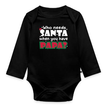 Who Needs Santa When You Have Papa - Baby Bio-Langarm-Body - Schwarz - Vorne