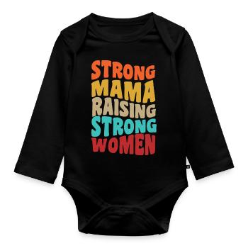 STRONG MAMA RAISING STRONG WOMEN motif for - Organic Longsleeve Baby Bodysuit - black - Front