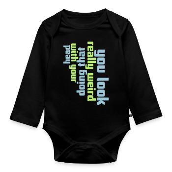 you look really weird - Organic Longsleeve Baby Bodysuit - black - Front