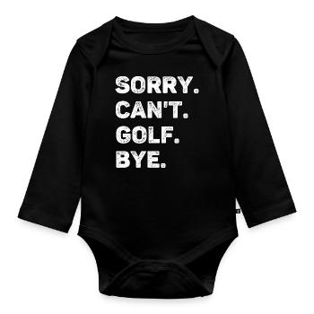 Sorry Can't Golf Bye Funny Golf Lover - Organic Longsleeve Baby Bodysuit - black - Front