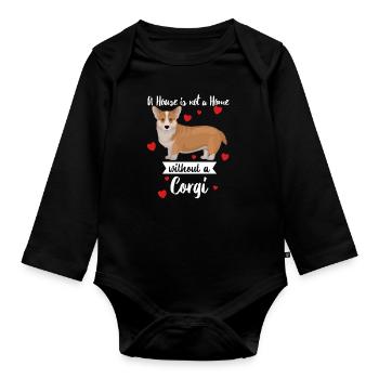Corgi Dog A House Is Not A Home Without A Corgi - Organic Longsleeve Baby Bodysuit - black - Front